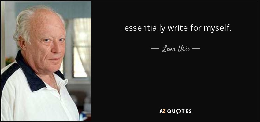 I essentially write for myself. - Leon Uris