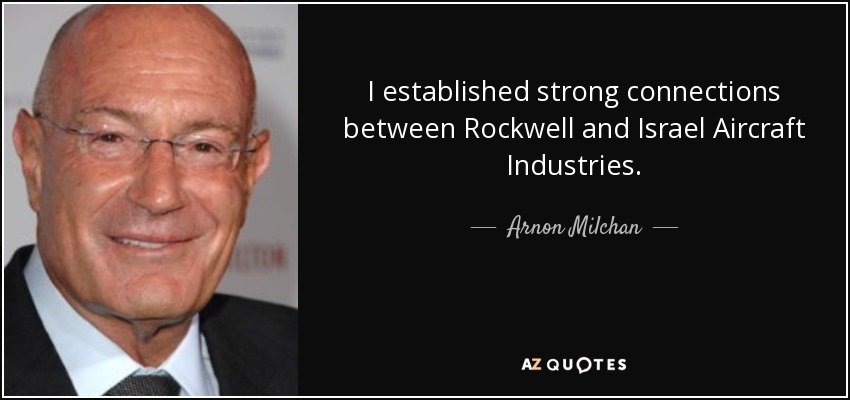 I established strong connections between Rockwell and Israel Aircraft Industries. - Arnon Milchan