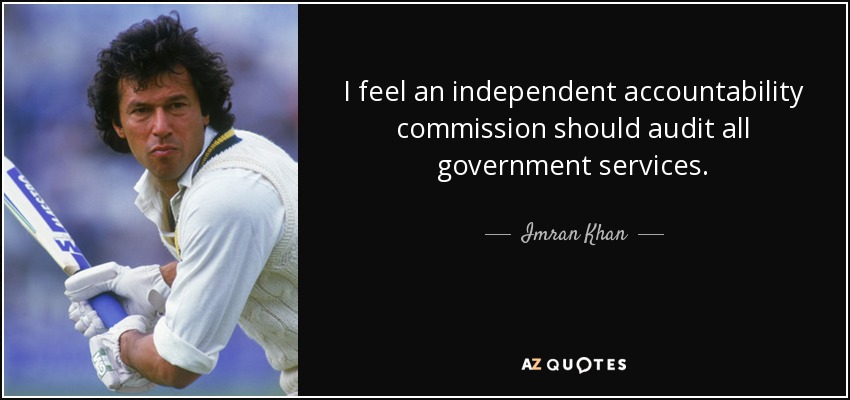 I feel an independent accountability commission should audit all government services. - Imran Khan