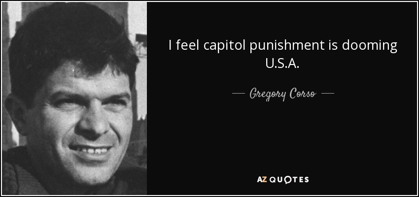 I feel capitol punishment is dooming U.S.A. - Gregory Corso