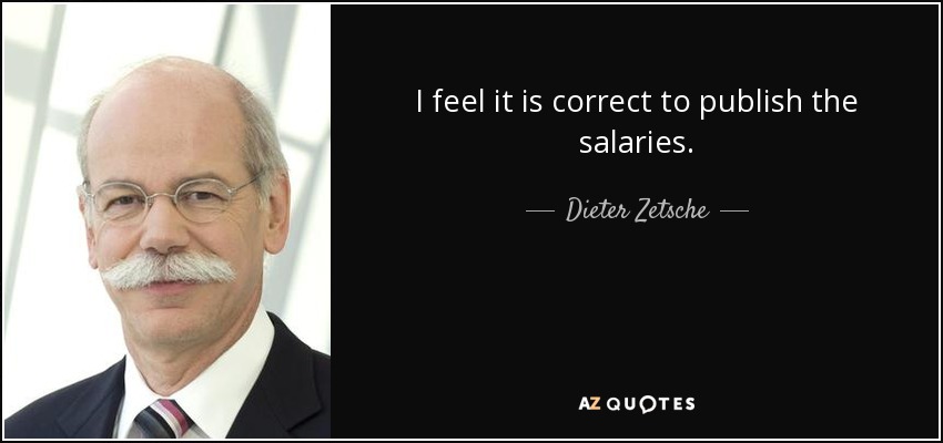 I feel it is correct to publish the salaries. - Dieter Zetsche