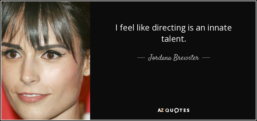 I feel like directing is an innate talent. - Jordana Brewster