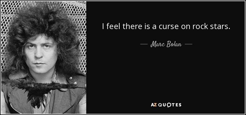I feel there is a curse on rock stars. - Marc Bolan