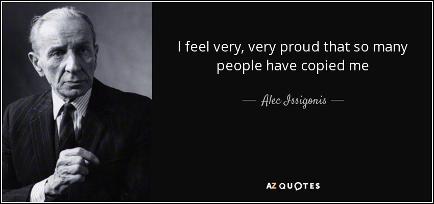 I feel very, very proud that so many people have copied me - Alec Issigonis