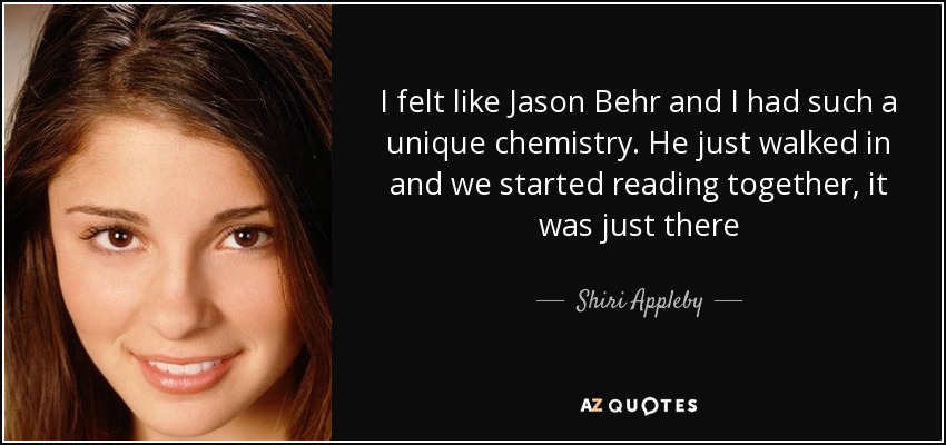 I felt like Jason Behr and I had such a unique chemistry. He just walked in and we started reading together, it was just there - Shiri Appleby