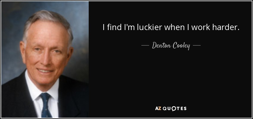 I find I'm luckier when I work harder. - Denton Cooley