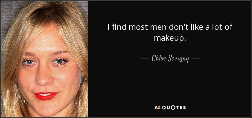 I find most men don't like a lot of makeup. - Chloe Sevigny