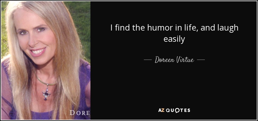 I find the humor in life, and laugh easily - Doreen Virtue