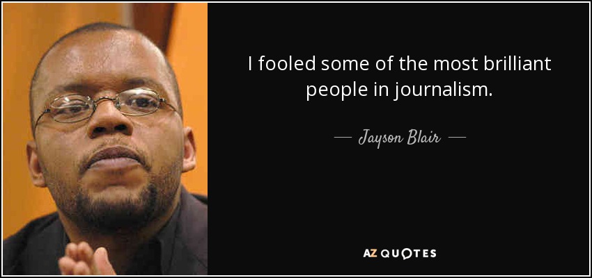I fooled some of the most brilliant people in journalism. - Jayson Blair