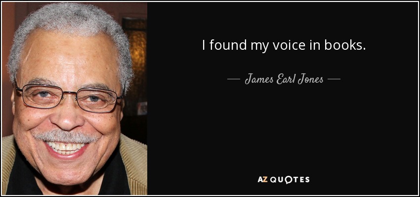 I found my voice in books. - James Earl Jones