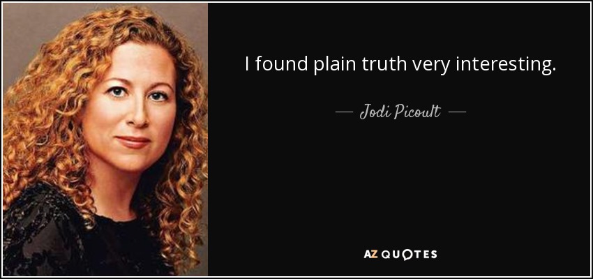 I found plain truth very interesting. - Jodi Picoult