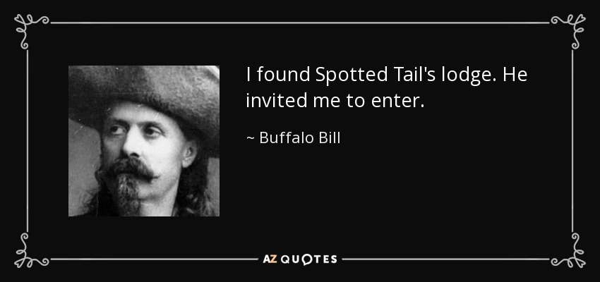 I found Spotted Tail's lodge. He invited me to enter. - Buffalo Bill