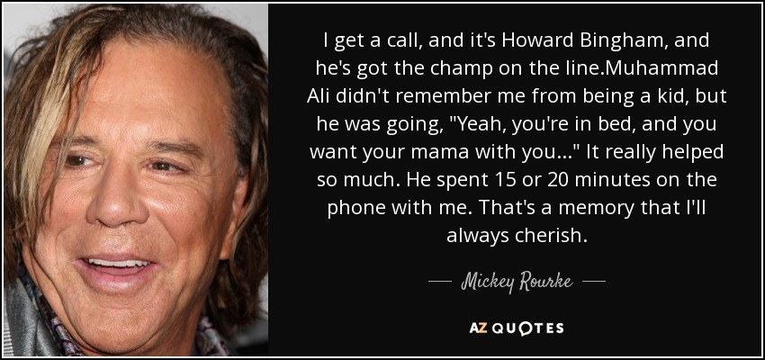 I get a call, and it's Howard Bingham, and he's got the champ on the line.Muhammad Ali didn't remember me from being a kid, but he was going, 