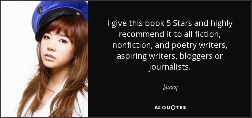 I give this book 5 Stars and highly recommend it to all fiction, nonfiction, and poetry writers, aspiring writers, bloggers or journalists. - Sunny