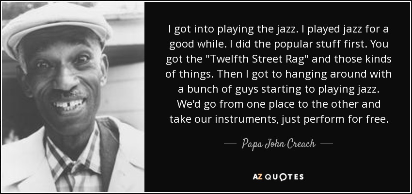 I got into playing the jazz. I played jazz for a good while. I did the popular stuff first. You got the 