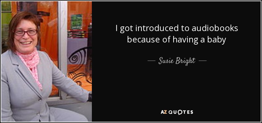 I got introduced to audiobooks because of having a baby - Susie Bright