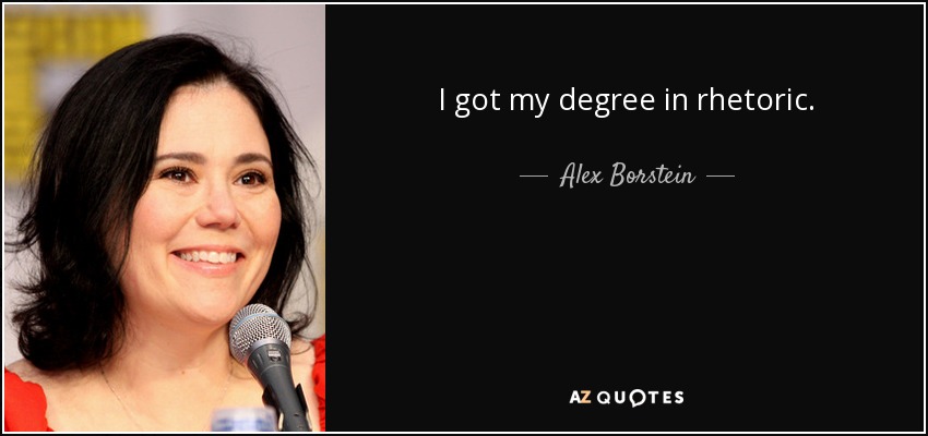 I got my degree in rhetoric. - Alex Borstein