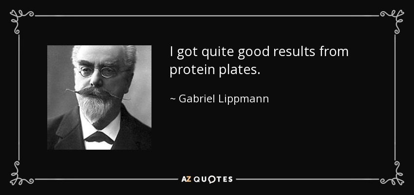I got quite good results from protein plates. - Gabriel Lippmann