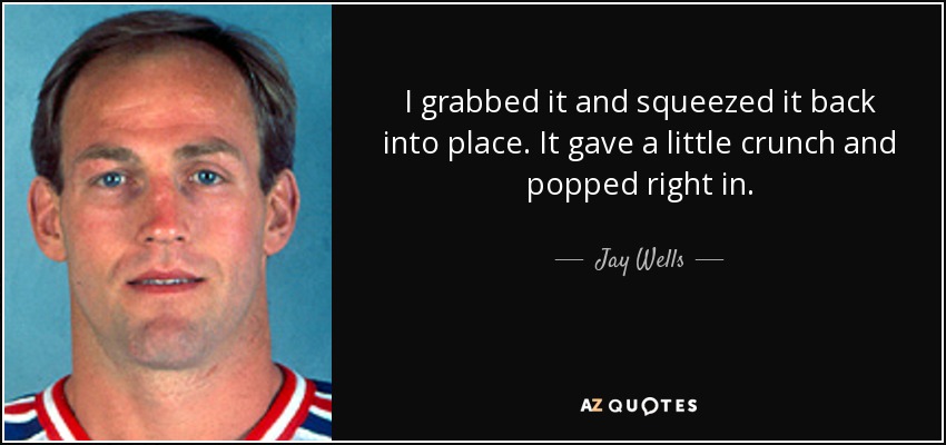 I grabbed it and squeezed it back into place. It gave a little crunch and popped right in. - Jay Wells