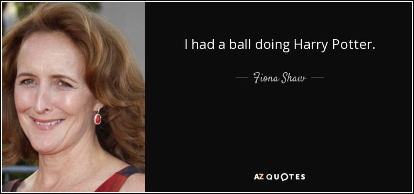 I had a ball doing Harry Potter. - Fiona Shaw
