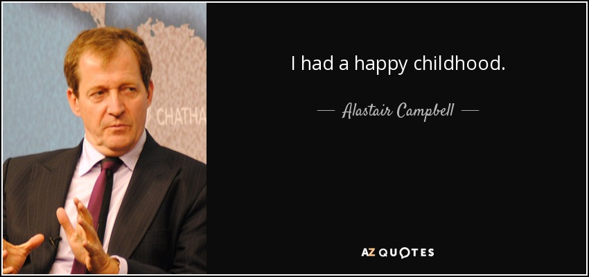 I had a happy childhood. - Alastair Campbell