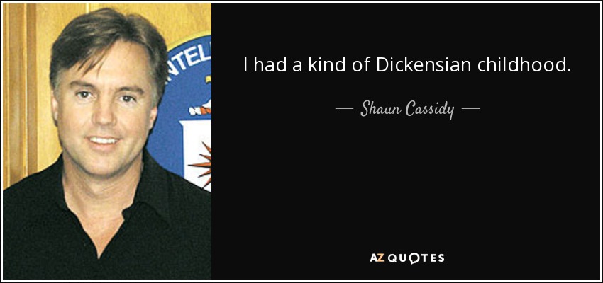 I had a kind of Dickensian childhood. - Shaun Cassidy