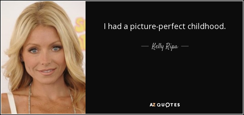 I had a picture-perfect childhood. - Kelly Ripa