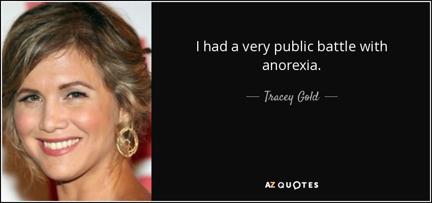 I had a very public battle with anorexia. - Tracey Gold