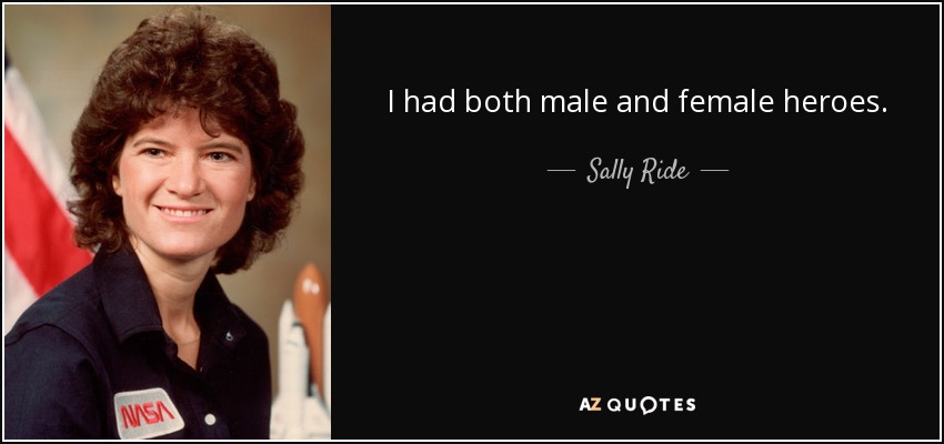 I had both male and female heroes. - Sally Ride