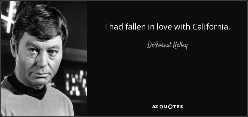 I had fallen in love with California. - DeForest Kelley