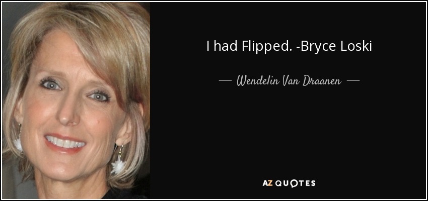 I had Flipped. -Bryce Loski - Wendelin Van Draanen