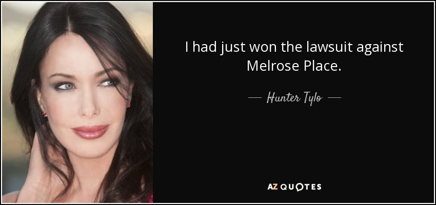 I had just won the lawsuit against Melrose Place. - Hunter Tylo