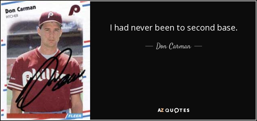 I had never been to second base. - Don Carman
