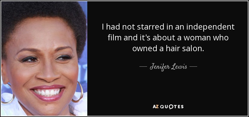 I had not starred in an independent film and it's about a woman who owned a hair salon. - Jenifer Lewis