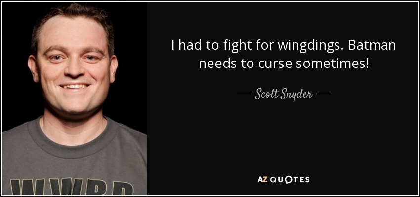 I had to fight for wingdings. Batman needs to curse sometimes! - Scott Snyder