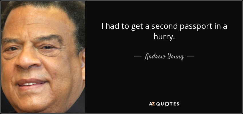 I had to get a second passport in a hurry. - Andrew Young