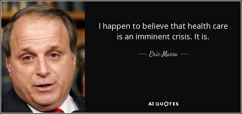 I happen to believe that health care is an imminent crisis. It is. - Eric Massa