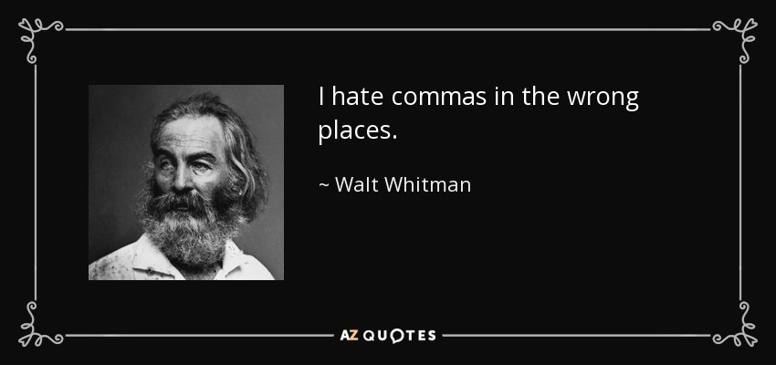 I hate commas in the wrong places. - Walt Whitman