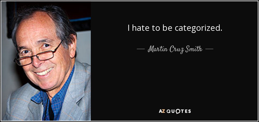 I hate to be categorized. - Martin Cruz Smith
