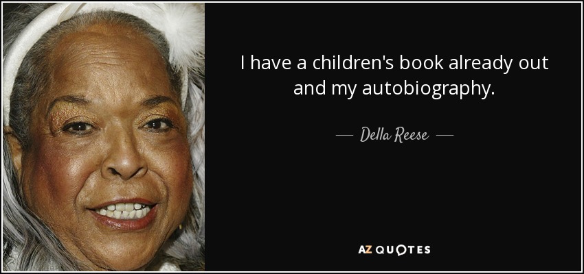 I have a children's book already out and my autobiography. - Della Reese