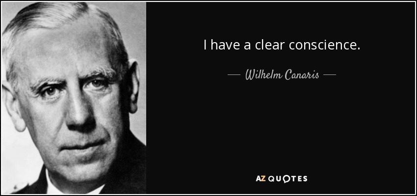 I have a clear conscience. - Wilhelm Canaris