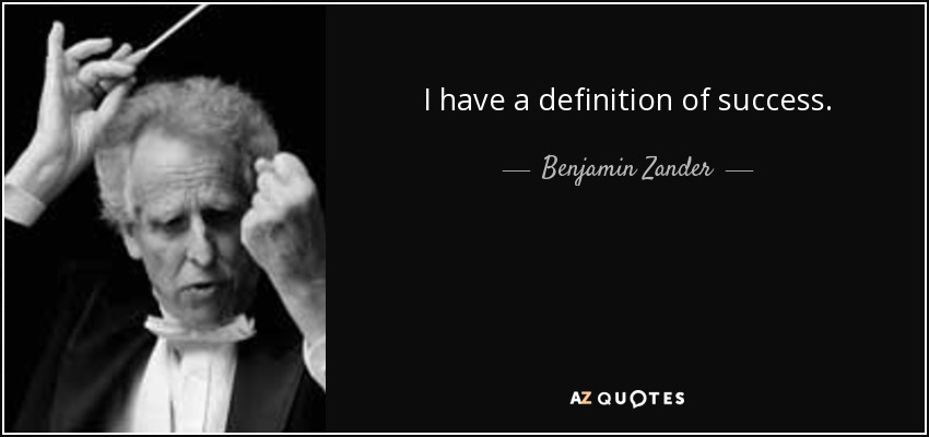 I have a definition of success. - Benjamin Zander
