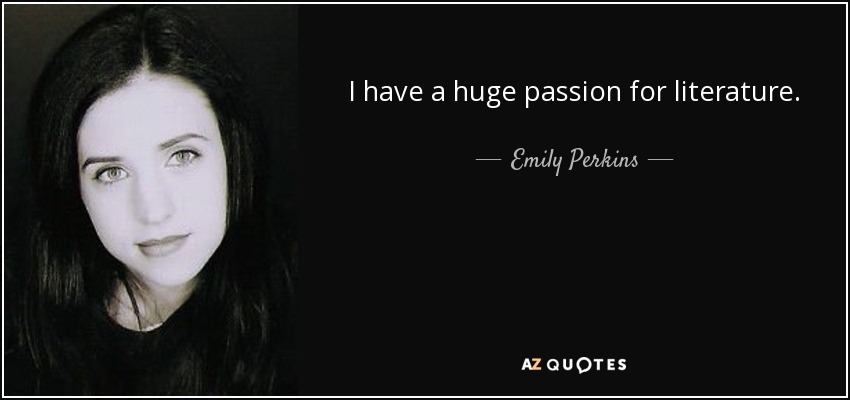 I have a huge passion for literature. - Emily Perkins