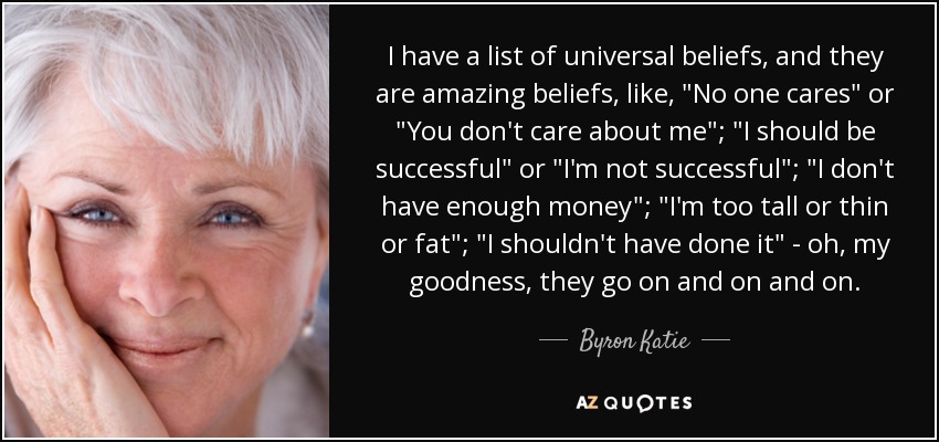 I have a list of universal beliefs, and they are amazing beliefs, like, 