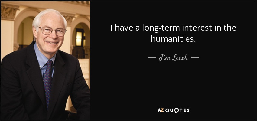 I have a long-term interest in the humanities. - Jim Leach