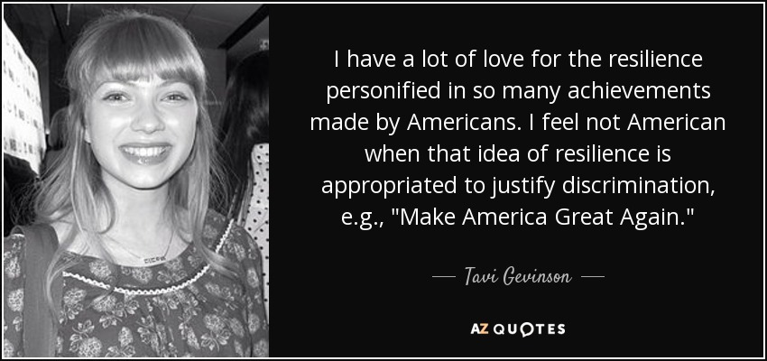 I have a lot of love for the resilience personified in so many achievements made by Americans. I feel not American when that idea of resilience is appropriated to justify discrimination, e.g., 