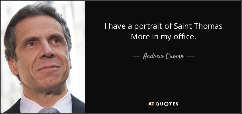 I have a portrait of Saint Thomas More in my office. - Andrew Cuomo