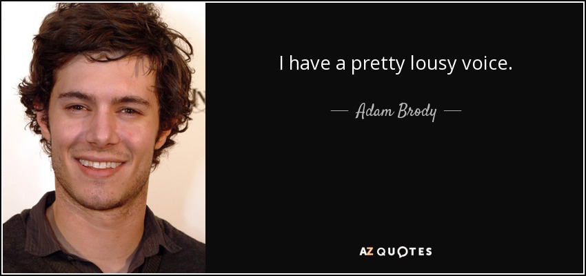I have a pretty lousy voice. - Adam Brody
