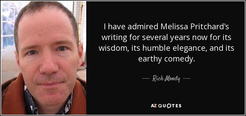 I have admired Melissa Pritchard's writing for several years now for its wisdom, its humble elegance, and its earthy comedy. - Rick Moody