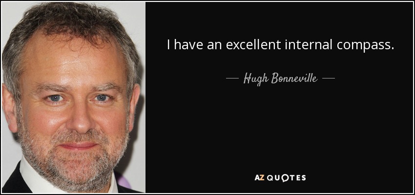 I have an excellent internal compass. - Hugh Bonneville